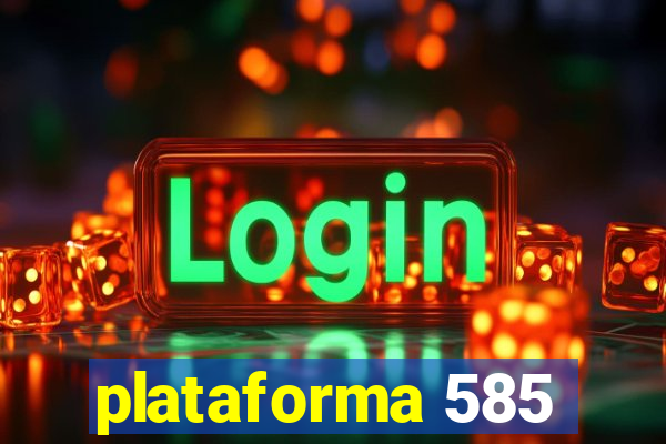 plataforma 585